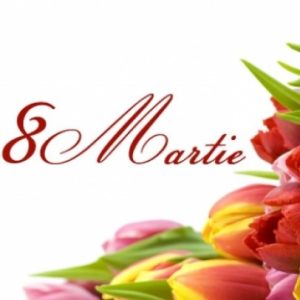 8 martie – Femeile sunt cele care dau sens și frumusețe vieții noastre